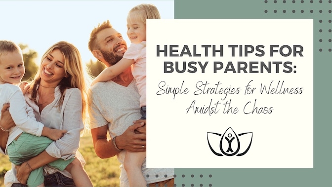 Health Tips for Busy Parents: Simple Strategies for Wellness Amidst the Chaos