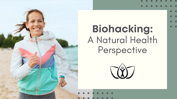 Biohacking: A Natural Health Perspective