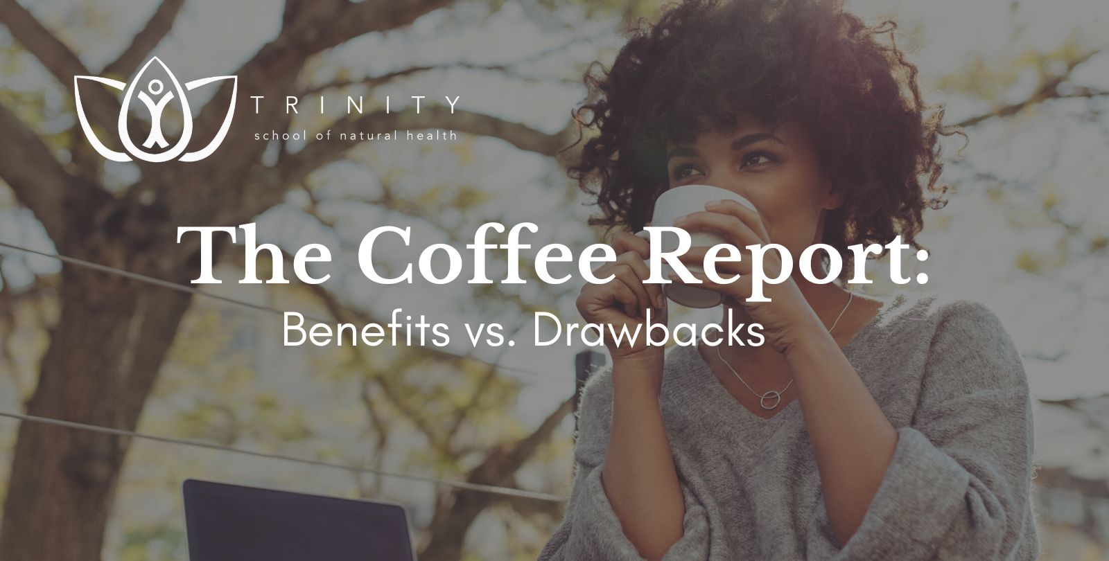 The Coffee Report Benefits vs. Drawbacks Trinity School of Natural